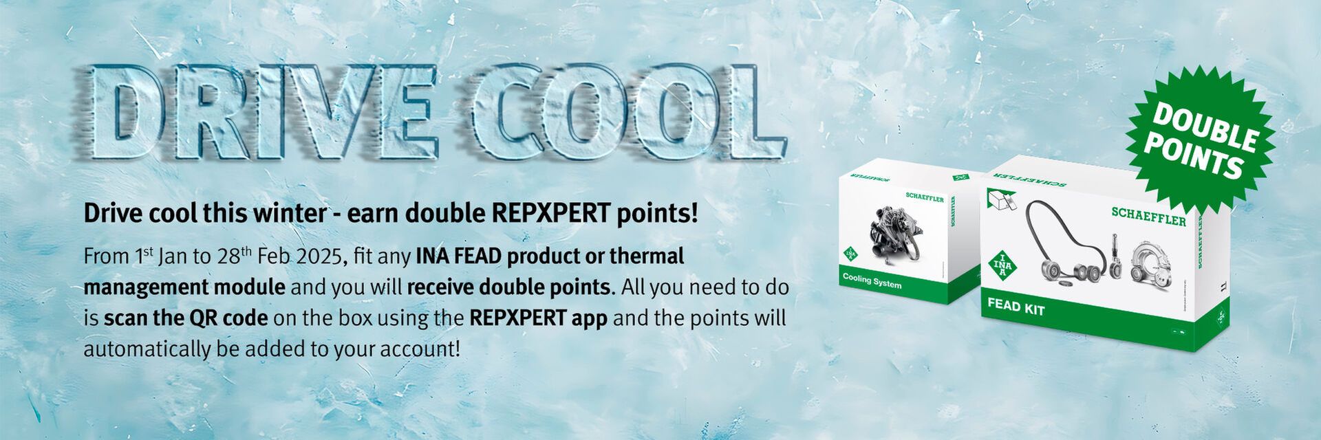 Double REPXPERT Points on any INA FEAD product or thermal management module